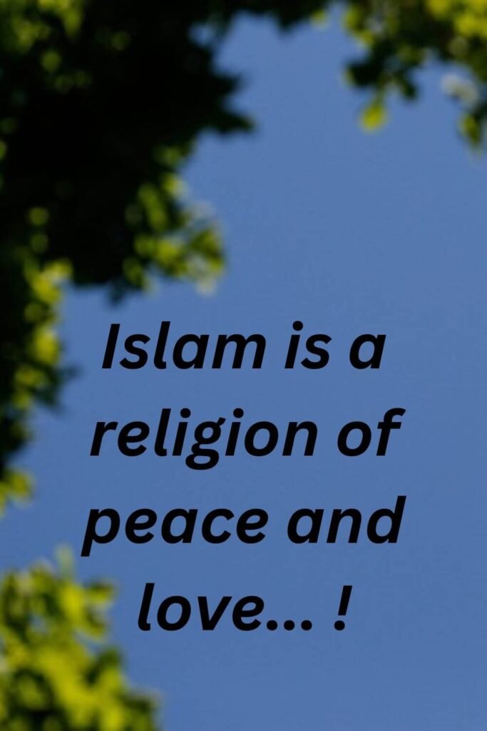 Islam is a religion of peace and love.